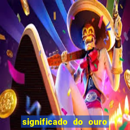 significado do ouro no mundo espiritual